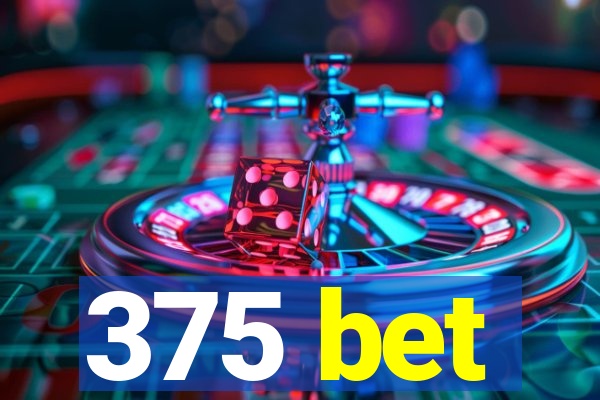 375 bet